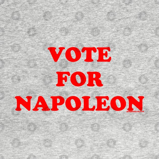 Vote For Napoleon by nickmeece